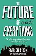 The Future Of Almost Everything - The Global Changes That Will Affect Every Business And All Our Lives - Thryft