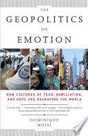 The Geopolitics Of Emotion - How Cultures Of Fear, Humiliation, And Hope Are Reshaping The World - Thryft
