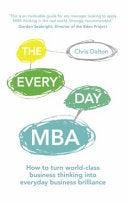 The Every Day MBA - How To Turn World-Class Business Thinking Into Everyday Business Brilliance - Thryft
