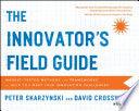 The Innovator's Field Guide - Market Tested Methods And Frameworks To Help You Meet Your Innovation Challenges - Thryft