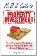No B.S. Guide To Property Investment - Dirty Truths And Profitable Secrets To Building Wealth Through Properties - Thryft