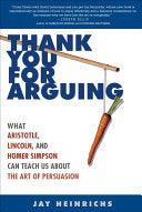 Thank You For Arguing - What Aristotle, Lincoln, And Homer Simpson Can Teach Us About The Art Of Persuasion - Thryft