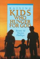 Raising Kids Who Hunger For God - Thryft