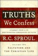 Truths We Confess: Salvation And The Christian Life: Chapters 9-22 Of The Confession - Thryft