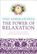 The Power Of Relaxation - Align Your Body, Your Mind, And Your Life Through Meditation - Thryft