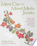 Metal Clay And Mixed Media Jewelry - Innovative Projects Featuring Resin, Polymer Clay, Fiber, Glass, Ceramics, Collage Materials, And More - Thryft